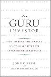 The Guru Investor: How to Beat the Market Using History's Best Investment Strategies