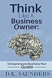 Think Like A Business Owner: Entrepreneur Business Plan Guide
