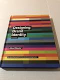 Designing Brand Identity: An Essential Guide for the Whole Branding Team, 4th Edition