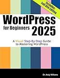 WordPress for Beginners 2025: A Visual Step-by-Step Guide to Mastering WordPress (Webmaster Series)
