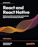 React and React Native: Build cross-platform JavaScript and TypeScript apps for the web, desktop, and mobile