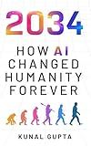 2034: How AI Changed Humanity Forever
