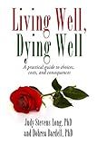 Living Well, Dying Well: A guide to choices, costs, and consequences