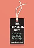The Financial Diet: A Total Beginner's Guide to Getting Good with Money