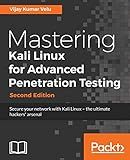 Mastering Kali Linux for Advanced Penetration Testing: Secure your network with Kali Linux - the ultimate white hat hackers' toolkit, 2nd Edition
