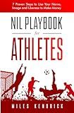 NIL Playbook for Athletes: 7 Proven Steps to Use Your Name, Image and Likeness to Make Money
