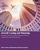 Aircraft Leasing and Financing: Tools for Success in International Aircraft Acquisition and Management