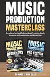 Music Production Masterclass: Everything You Need To Know About Producing, Studio Recording, Mixing, Mastering and Songwriting (2 Book Bundle) (The Modern Musician Series)