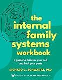 The Internal Family Systems Workbook: A Guide to Discover Your Self and Heal Your Parts (Sounds True Inner Workbooks)