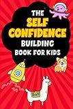 The Self Confidence Building Book For Kids: Build your confidence and self-esteem with daily journaling prompts