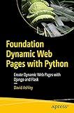 Foundation Dynamic Web Pages with Python: Create Dynamic Web Pages with Django and Flask
