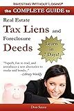 Complete Guide to Real Estate Tax Liens and Foreclosure Deeds: Learn in 7 Days: Investing Without Losing Series