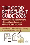The Good Retirement Guide 2026: Manage Your Pension, Control Your Finances, Plan your Life Beyond Work