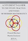 A Student's Guide to the Study, Practice, and Tools of Modern Mathematics (Discrete Mathematics and Its Applications)