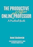 The Productive Online and Offline Professor: A Practical Guide