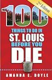 100 Things to Do in St. Louis Before You Die, 2nd Edition