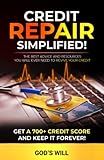 CREDIT REPAIR SIMPLIFIED!: THE BEST ADVICE AND RESOURCES YOU WILL EVER NEED TO REVIVE YOUR CREDIT, GET A 700+ CREDIT SCORE AND KEEP IT FOREVER!