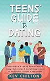 Teens' Guide to Dating: Expert Advice & Tips for Building Healthy, Happy Relationships & Everything You Need to Know About Crushes & Heartbreak (Teens' Guide series)