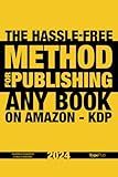 The Hassle-Free Method For Publishing Any Book On Amazon KDP