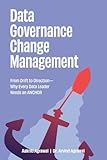 Data Governance Change Management: From Drift to Direction—Why Every Data Leader Needs an ANCHOR