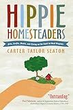 Hippie Homesteaders: Arts, Crafts, Music and Living on the Land in West Virginia