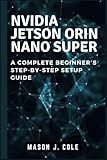NVIDIA Jetson Orin Nano Super: A COMPLETE Beginner’s Step-by-Step Setup Guide