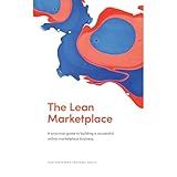 The Lean Marketplace: A Practical Guide to Building a Successful Online Marketplace Business