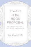 The Art of the Book Proposal: From Focused Idea to Finished Proposal