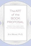 The Art of the Book Proposal: From Focused Idea to Finished Proposal