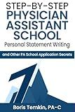 Step-by-Step Physician Assistant School Personal Statement Writing: and Other PA School Application Secrets