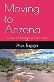 Moving to Arizona: Your guide to relocating to the Grand Canyon State (USA Moving Guides)