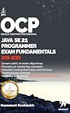 OCP Java 21 Programmer Certification Fundamentals: Study Guide For 1Z0-830 (OCP Java 21 Programmer Certification Exam Fundamentals Study Guide Book 1)