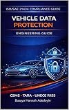 Vehicle Data Protection for Connected Vehicles: Cybersecurity, Privacy Engineering, UNECE R155 Compliance, and Secure Cloud Architecture for Software-Defined ... (Automotive Cybersecurity Engineering)