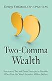 Two-Comma Wealth: Investment, Tax, and Estate Strategies to Consider When Your Net Worth Exceeds a Million Dollars