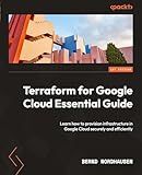 Terraform for Google Cloud Essential Guide: Learn how to provision infrastructure in Google Cloud securely and efficiently