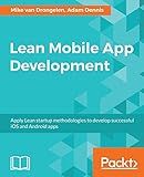 Lean Mobile App Development: Apply Lean startup methodologies to develop successful iOS and Android apps