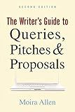 The Writer's Guide to Queries, Pitches and Proposals