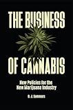 The Business of Cannabis: New Policies for the New Marijuana Industry