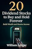 20 Dividend Stocks to Buy and Hold Forever: Build Wealth and Passive Income (Ultimate Stock Picks Series)