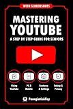 Mastering YouTube: a step by step guide for Seniors with Screenshots (Guides for begginers or seniors)