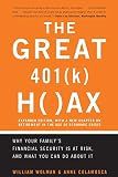 The Great 401 (k) Hoax: Why Your Family's Financial Security Is At Risk, And What You Can Do About It