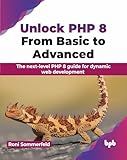 Unlock PHP 8: From Basic to Advanced: The next-level PHP 8 guide for dynamic web development (English Edition)