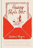 Having People Over: A Modern Guide to Planning, Throwing, and Attending Every Type of Party