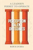 A Leader’s Permit to Operate: Perception · Talent · Outcomes (The Leadership Permit)