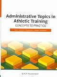 Administrative Topics in Athletic Training: Concepts to Practice