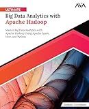 Ultimate Big Data Analytics with Apache Hadoop: Master Big Data Analytics with Apache Hadoop Using Apache Spark, Hive, and Python (English Edition)