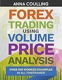 Forex Trading Using Volume Price Analysis: Over 100 worked examples in all timeframes