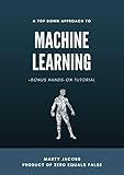 A Top Down Approach to Machine Learning: +Bonus Hands-On Tutorial