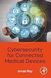 Cybersecurity for Connected Medical Devices