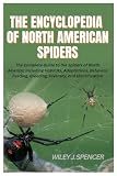 The Encyclopedia of North American Spiders: The Complete Guide to the Spiders of North America, Including Habitats, Adaptations, Behavior, Feeding, Breeding, Diversity, and Identification